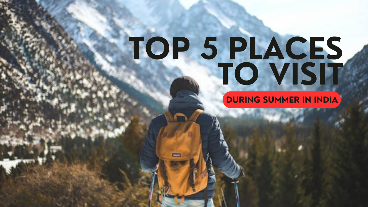 Top 5 places to visit during summer in India, thumbnail